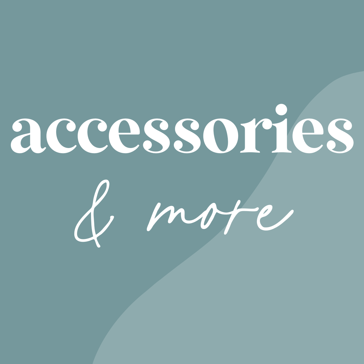 Accessories & More